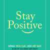 Stay Positive - Sống Tích Cực, Đời Hết Bực