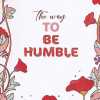 The Way To Be Humble