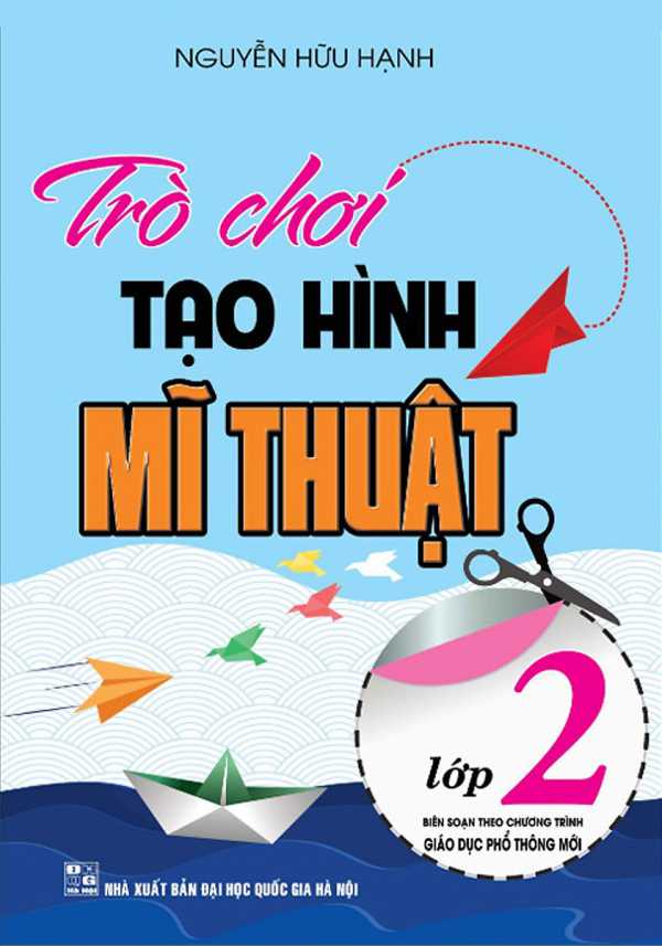 Trò Chơi Tạo Hình Mĩ Thuật Lớp 2 (Biên Soạn Theo Chương Trình Giáo Dục Phổ Thông Mới)