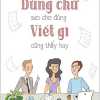 Dùng Chữ Sao Cho Đúng Viết Gì Cũng Thấy Hay