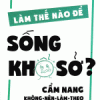 Làm Thế Nào Để Sống Khổ Sở - Cẩm Nang Không Nên Làm Theo​