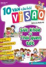 10 Vạn Câu Hỏi Vì Sao - Sức Khỏe Và Thói Quen Tốt