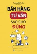 Bán Hàng Tư Vấn Sao Cho Đúng