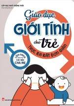 Giáo Dục Giới Tính Cho Trẻ Thực Ra Rất Đơn Giản