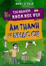 Thí Nghiệm Khoa Học Vui - Âm Thanh Và Nhạc Cụ