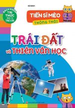 Tiến Sĩ Mèo Thông Thái - Trái Đất Và Thiên Văn Học