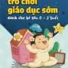 Tự Tay Làm Trò Chơi Giáo Dục Sớm Dành Cho Bé Yêu Từ 0 - 3 Tuổi