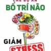 Chế Độ Ăn Bổ Trí Não Giảm Stress