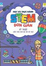 Học Và Thực Hành Stem Đơn Giản - Kỹ Thuật - Kiến Thức Kèm Bài Tập Bổ Trợ