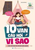 10 Vạn Câu Hỏi Vì Sao - Cùng Trẻ Khám Phá Thế Giới Xung Quanh