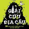 Giải Cứu Địa Cầu - 50 Cách Giảm Lượng Rác Thải Và Cứu Thế Giới