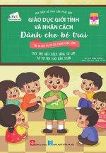 Giáo Dục Giới Tính Và Nhân Cách Dành Cho Bé Trai - Mọi Điều Bé Trai Cần Phải Biết - Tớ Tự Lập Và Tự Tin Trong Cuộc Sống