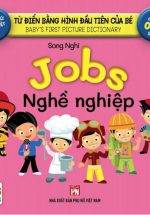 Từ Điển Bằng Hình Đầu Tiên Của Bé - Jobs - Nghề Nghiệp (Song Ngữ Anh-Việt)