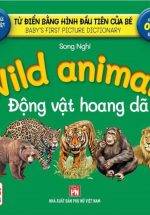 Từ Điển Bằng Hình Đầu Tiên Của Bé - Wild Animals - Động Vật Hoang Dã (Song Ngữ Anh-Việt)