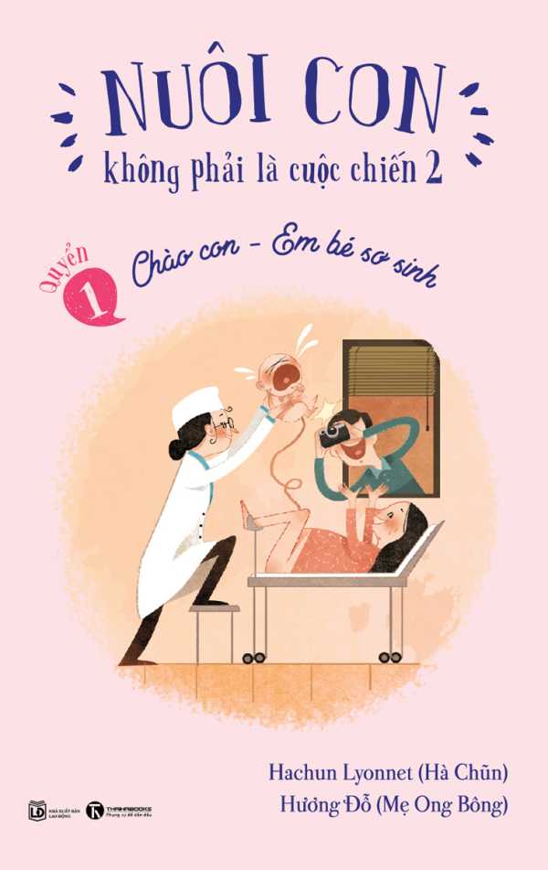 Nuôi Con Không Phải Là Cuộc Chiến 2 (Quyển 1) - Chào Con - Em Bé Sơ Sinh