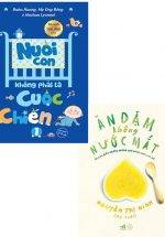 Combo Nuôi Con Không Phải Là Cuộc Chiến + Ăn Dặm Không Nước Mắt (Bộ 2 Cuốn)