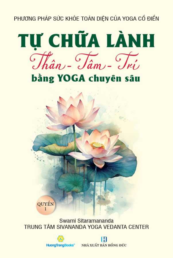 Tự Chữa Lành Thân - Tâm - Trí Bằng Yoga Chuyên Sâu - Quyển 1